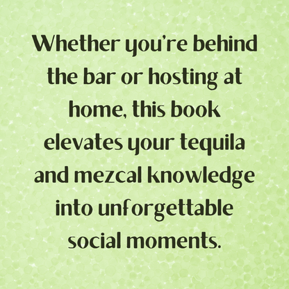 The Tequila y Mezcal Revolution: A History of Mexico's Famous Agave Spirits with Cocktail Recipes and Substitutions for Uncommon Ingredients to Plan Your Party