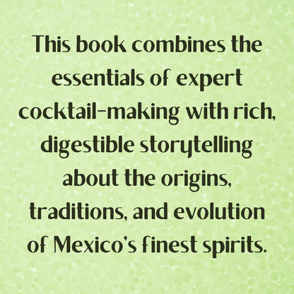 The Tequila y Mezcal Revolution: A History of Mexico's Famous Agave Spirits with Cocktail Recipes and Substitutions for Uncommon Ingredients to Plan Your Party