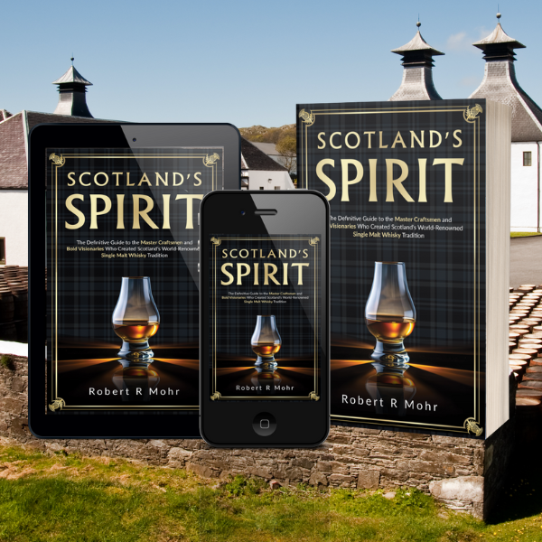 Scotland's Spirit: The Definitive Guide to the Master Craftsmen and Bold Visionaries Who Created Scotland's World-Renowned Single Malt Whisky Tradition